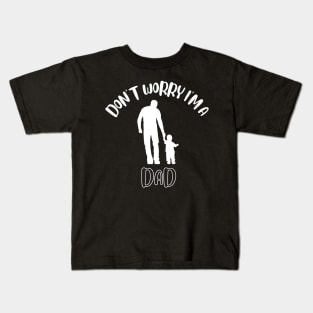 Don't Worry I'm A Dad Kids T-Shirt